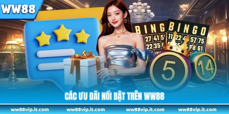 Các ưu đãi nổi bật trên WW88