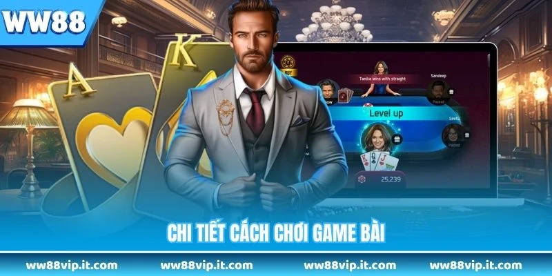 Chi tiết cách chơi game bài