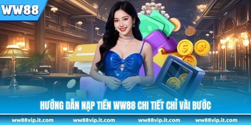 Hướng dẫn nạp tiền WW88 chi tiết chỉ vài bước