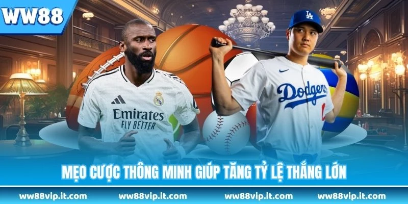 Mẹo cược thông minh giúp tăng tỷ lệ thắng lớn