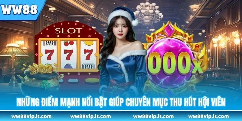 Những điểm mạnh nổi bật giúp chuyên mục thu hút hội viên 