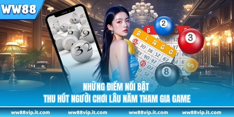 Những điểm nổi bật thu hút người chơi lâu năm tham gia game 