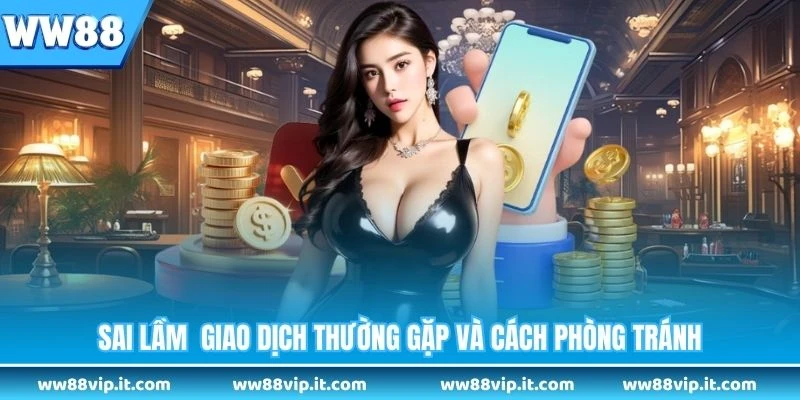 Sai lầm giao dịch thường gặp và cách phòng tránh