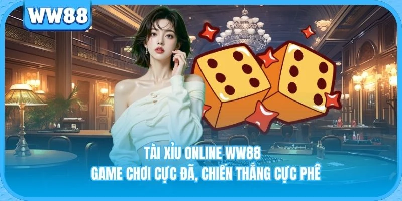 Tài Xỉu Online WW88 - Game Chơi Cực Đã, Chiến Thắng Cực Phê