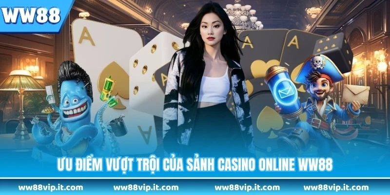 Ưu điểm vượt trội của sảnh casino online WW88